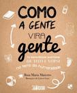 Como a Gente Vira Gente - INVERSO COMUNICACAO E MARKETING Como a Gente Vira Gente - INVERSO COMUNICACAO E MARKETING
