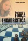 Como Aumentar a Força Enxadrística - Método, Técnicas e Foco Mental - CIENCIA MODERNA
