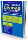Como Cobrar Dívidas no Judiciário Como Cobrar Dívidas no Judiciário