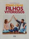 Como criar filhos vitoriosos - Pae Editora