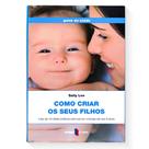 Como Criar Seus Filhos Mais de Mil Ideias Práticas Para Educar Didático