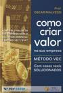 Como Criar Valor Na Sua Empresa - Método VEC Como Criar Valor Na Sua Empresa - Método VEC