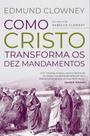 Como Cristo Transforma Os Dez Mandamentos