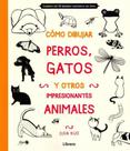 Cómo Dibujar Perros, Gatos Y Otros Impresionantes Animales