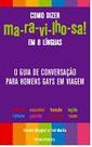 Como dizer ma-ra-vi-lho-sa! em 8 linguas - o guia de conversacao para homen - PUBLIFOLHA Como dizer ma-ra-vi-lho-sa! em 8 linguas - o guia de conversacao para homen - PUBLIFOLHA