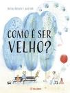 Como é Ser Velho Como é Ser Velho