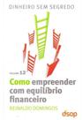 Como Empreender Com Equilibrio Financeiro - Vol. 1 - DSOP EDUCACAO FINANCEIRA Como Empreender Com Equilibrio Financeiro - Vol. 1 - DSOP EDUCACAO FINANCEIRA