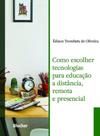 Como Escolher Tecnologias Para Educação a Distância, Remota e Presencial - Edgard Blücher Como Escolher Tecnologias Para Educação a Distância, Remota e Presencial - Edgard Blücher