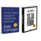 Como fazer amigos e influenciar pessoas - Dale Carnegie + Seja Foda! - Feliz, Otimista, Determinado - Caio Carneiro - Livro