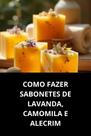 Como Fazer Sabonetes de Lavanda, Camomila e Alecrim