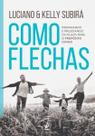 Como Flechas - Preparando e Projetando Os Filhos Para o Propósito Divino Como Flechas - Preparando e Projetando Os Filhos Para o Propósito Divino
