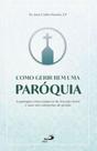 Como gerir bem uma paróquia - PAULUS Como gerir bem uma paróquia - PAULUS