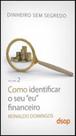 Como identificar o seu eu financeiro - vol.2 - coleçao dinheiro sem segredo - DSOP Como identificar o seu eu financeiro - vol.2 - coleçao dinheiro sem segredo - DSOP