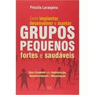 Como implantar, desenvolver e manter grupos pequenos, fortes e saudáveis - ADSantos Como implantar, desenvolver e manter grupos pequenos, fortes e saudáveis - ADSantos
