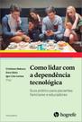 Como lidar com a dependência tecnológica Como lidar com a dependência tecnológica