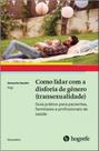 Como lidar com a disforia de gênero (transexualidade) : guia prático