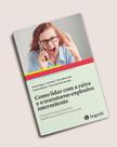 Como lidar com a raiva e o transtorno explosivo intermitente: guia prático para pacientes, familiares e profissionais de saúde