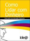 Como lidar com dinheiro - dicas para sua segurança financeira - IDEA EDITORA