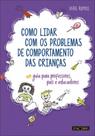 Como Lidar Com Os Problemas de Comportamento das Crianças - Guia Para Professores, Educadores e Pais - Pactor