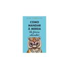 Como mandar à merda (de forma educada) Como mandar à merda (de forma educada)