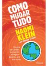 Como Mudar Tudo - Um Guia Para Jovens Que Querem Proteger o Planeta e Uns Aos Outros Como Mudar Tudo - Um Guia Para Jovens Que Querem Proteger o Planeta e Uns Aos Outros