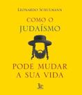Como o Judaísmo Pode Mudar Sua Vida Como o Judaísmo Pode Mudar Sua Vida