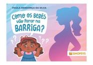 Como os bebês vão parar na barriga