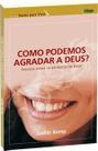 Como Podemos Agradar a Deus - Estudo sobre a Fé