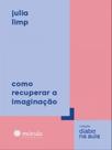Como recuperar a imaginação Como recuperar a imaginação