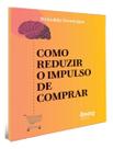 Como Reduzir o Impulso de Comprar Sortido Como Reduzir o Impulso de Comprar Sortido