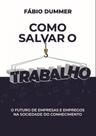 Como Salvar o Trabalho: O Futuro de Empresas e Empregos na Sociedade do Conhecimento - Synergia