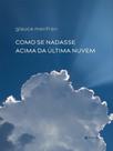 Como se nadasse acima da última nuvem - 7 LETRAS
