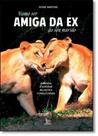 Como Ser Amiga da Ex Do Seu Marido - MATRIX Como Ser Amiga da Ex Do Seu Marido - MATRIX