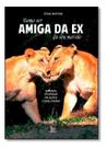 Como Ser Amiga da Ex do Seu Marido