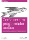 Como ser um programador melhor: um manual para programadores que se importam com código