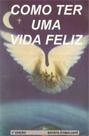 Como ter uma vida feliz - IMPERIO DA CULTURA Como ter uma vida feliz - IMPERIO DA CULTURA