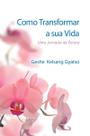 Como Transformar a Sua Vida Como Transformar a Sua Vida