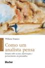 Como Um Analista Pensa - Ensaios Sobre Acesso, Autorização E Pertencimento Em Psicanálise - BLUCHER
