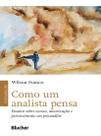 Como Um Analista Pensa - Ensaios Sobre Acesso, Autorização e Pertencimento Em Psicanálise
