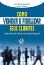Como vender e fidelizar seus clientes: uma visão de processo e mensuração - JLUCENTINI