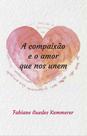 Compaixao e o amor que nos unem, a