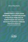 Competência Leg. Mun., Sustentabilidade e Pol. Públicas de S. do U. de Sacolas P. C. Por Ecológicas - DEL REY LIVRARIA E EDITORA