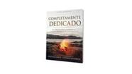 Completamente Dedicado - dos Primeiros Passos Até Completamente Entregue.