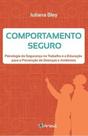 Comportamento seguro: psicologia da seguranca no trabalho e a educação para a prevenção de doenças e acidentes - ARTESA EDITORA