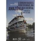 Comunidades Ribeirinhas na Amazônia Ocidental: Condições de Vida e de Saúde - Editora Reggo
