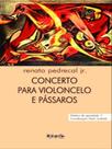 Concerto para violoncelo e pássaros - CAJUINA EDITORA
