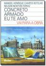 Concreto Armado Eu Te Amo - Vai Para Obra - BLUCHER Concreto Armado Eu Te Amo - Vai Para Obra - BLUCHER