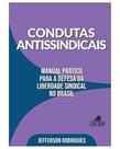 Condutas antissindicais: manual pratico para a defesa da liberdade sindical no brasil Condutas antissindicais: manual pratico para a defesa da liberdade sindical no brasil