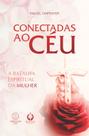 Conectadas ao Céu, a batalha espiritual da mulher