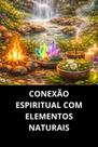 Conexão Espiritual Com Elementos Naturais Conexão Espiritual Com Elementos Naturais
